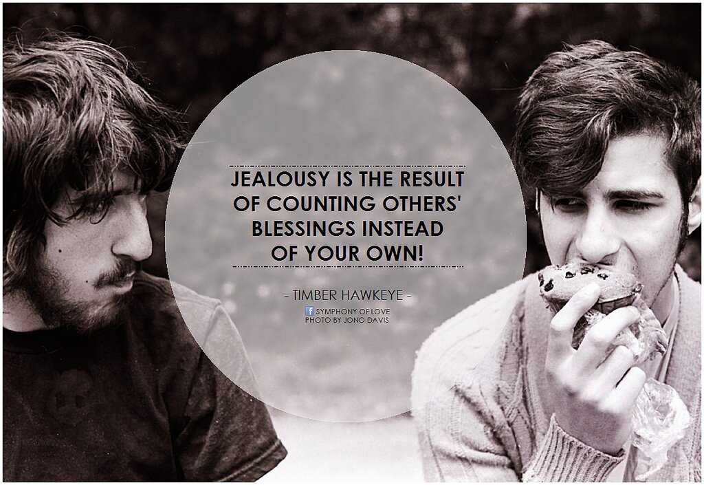 Jealousy is the result of counting others blessings instead of your own